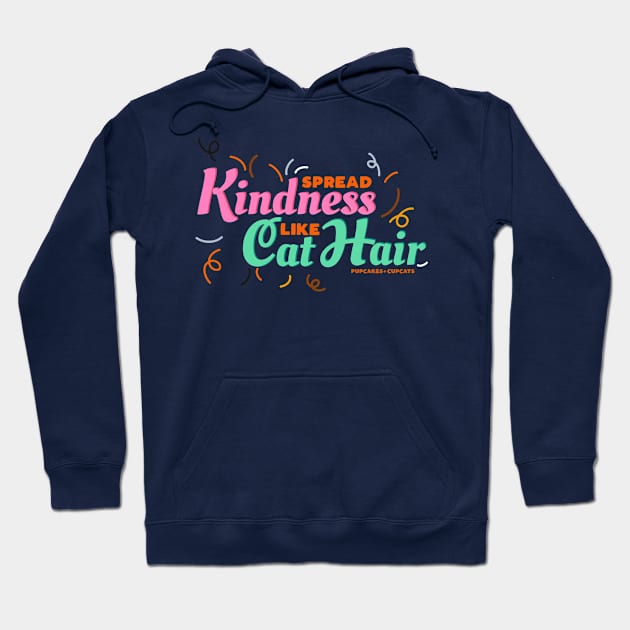 Spread Kindness Like Cat Hair Hoodie by Pupcakes and Cupcats